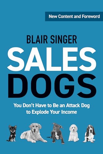 Sales Dogs: You Don't Have to be an Attack Dog to Explode Your Income (Rich Dad's Advisors (Paperback))
